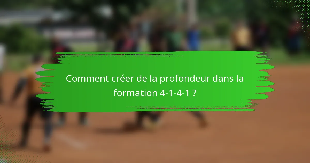 Comment créer de la profondeur dans la formation 4-1-4-1 ?