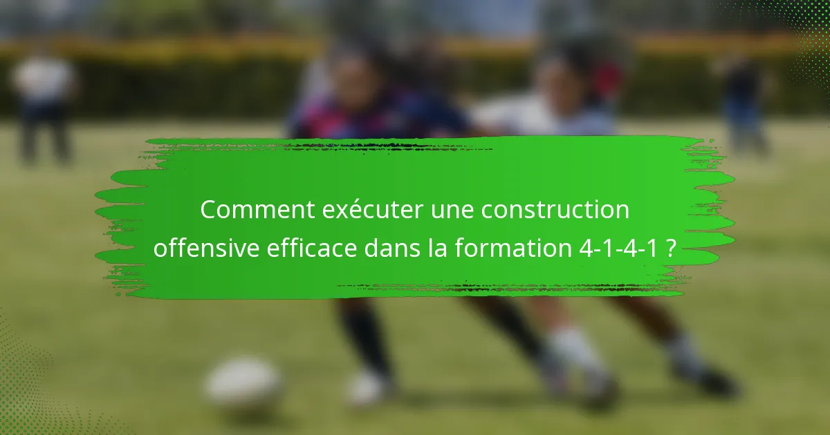 Comment exécuter une construction offensive efficace dans la formation 4-1-4-1 ?