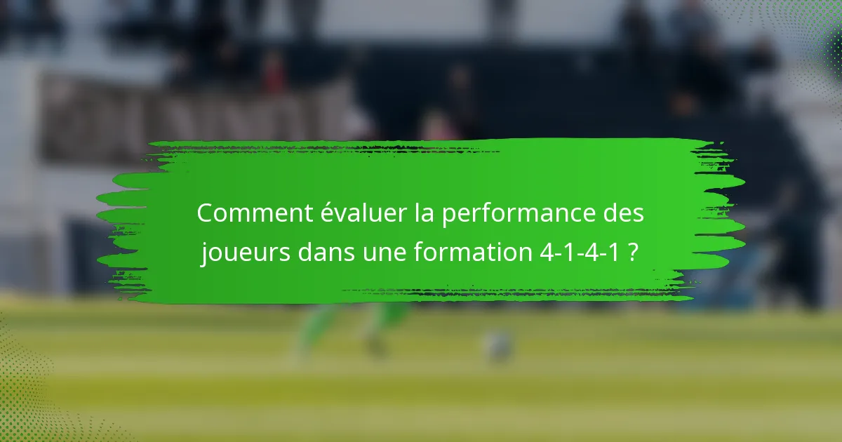 Comment évaluer la performance des joueurs dans une formation 4-1-4-1 ?