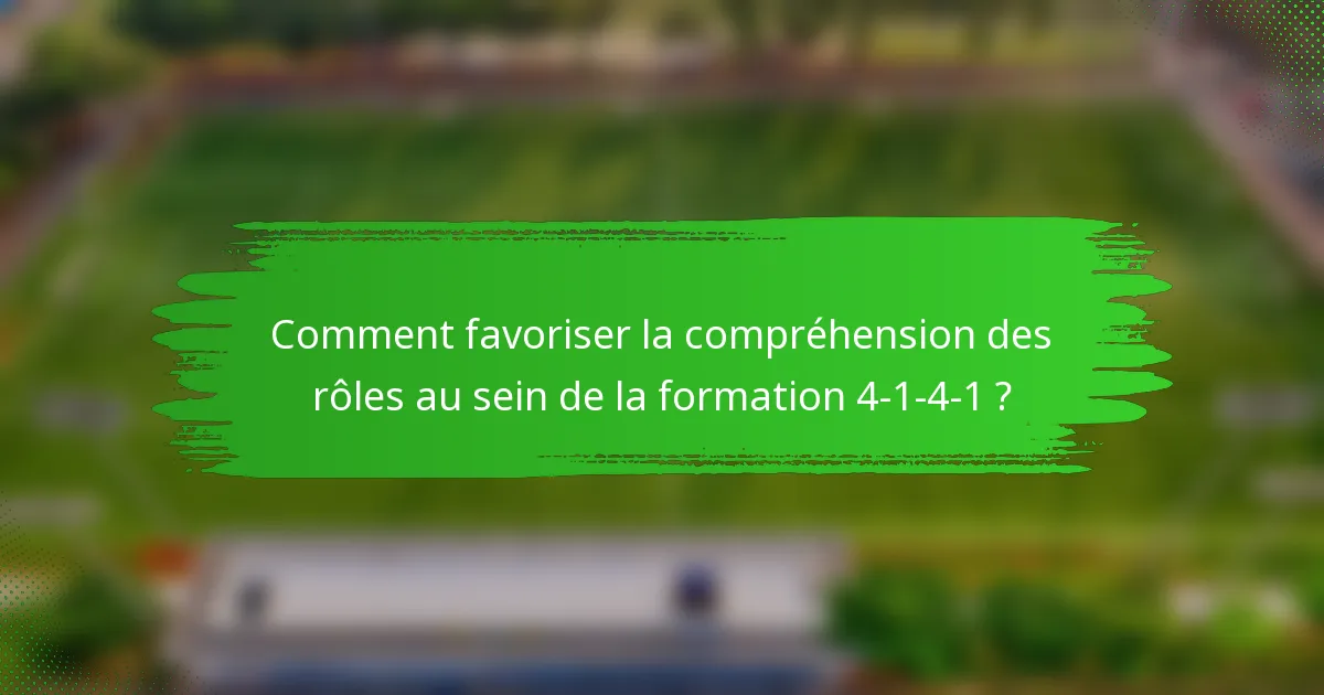 Comment favoriser la compréhension des rôles au sein de la formation 4-1-4-1 ?