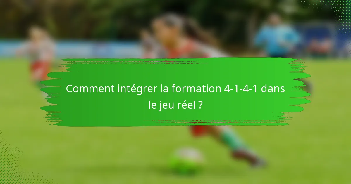 Comment intégrer la formation 4-1-4-1 dans le jeu réel ?