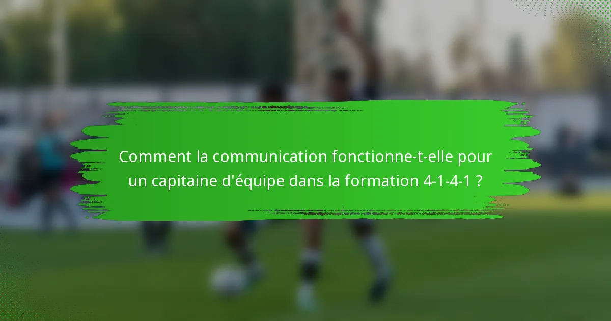 Comment la communication fonctionne-t-elle pour un capitaine d'équipe dans la formation 4-1-4-1 ?