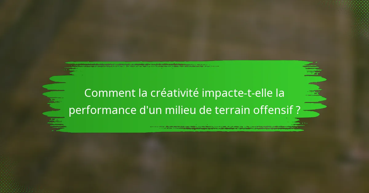 Comment la créativité impacte-t-elle la performance d'un milieu de terrain offensif ?