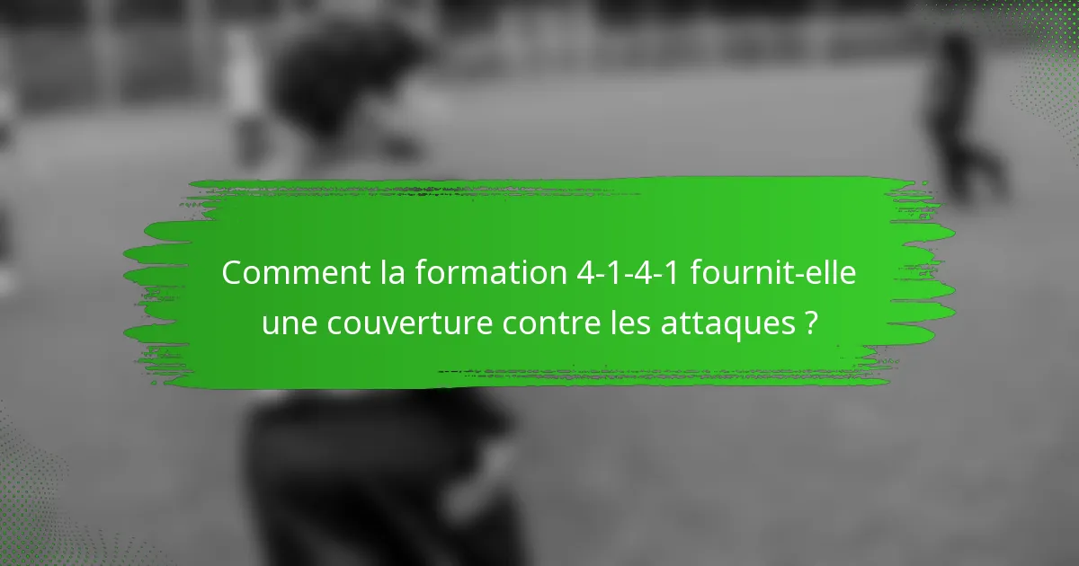 Comment la formation 4-1-4-1 fournit-elle une couverture contre les attaques ?