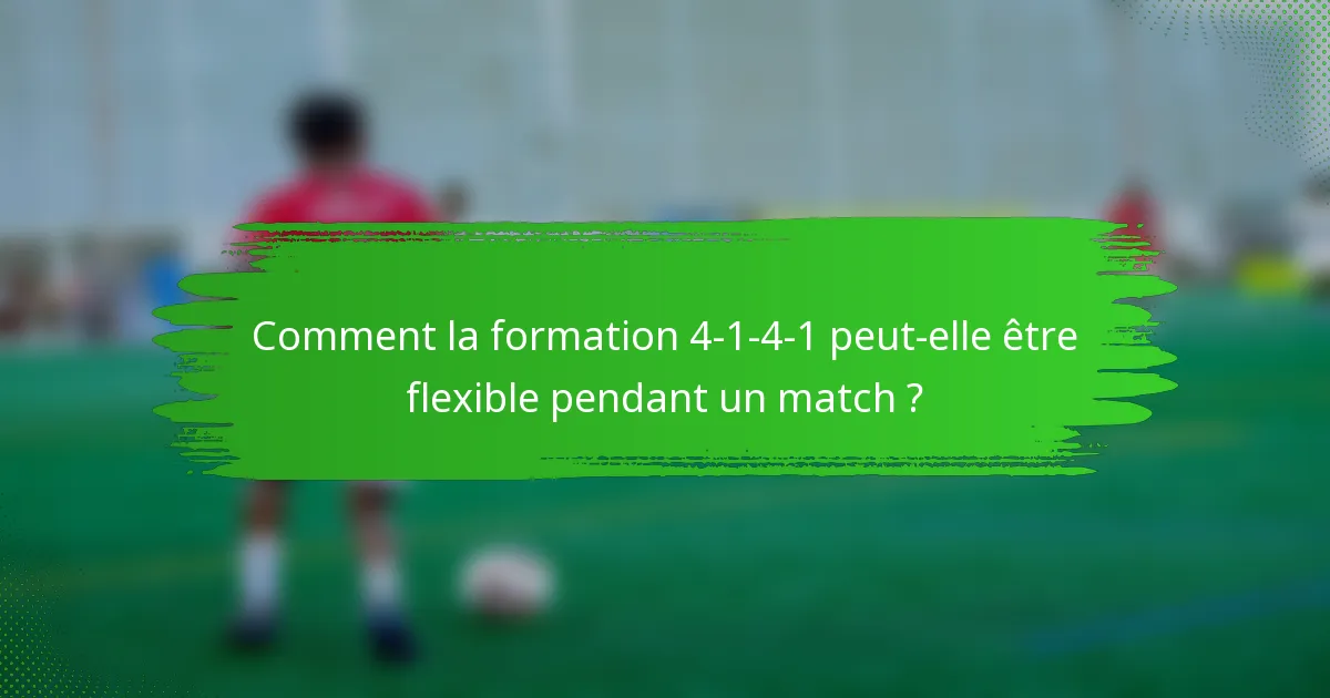 Comment la formation 4-1-4-1 peut-elle être flexible pendant un match ?