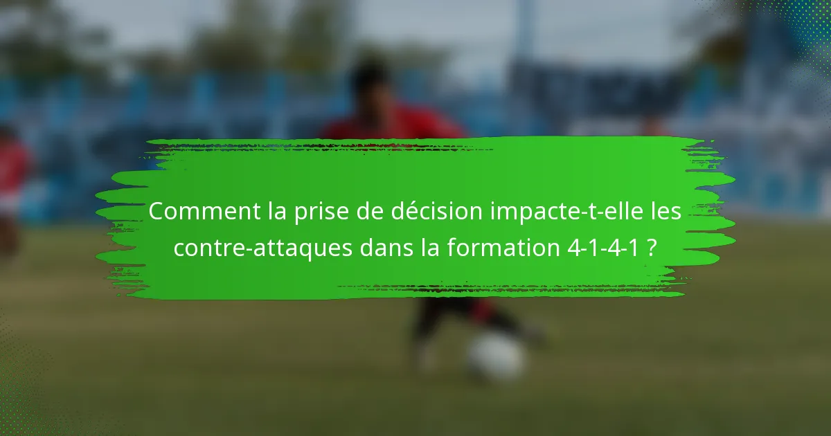 Comment la prise de décision impacte-t-elle les contre-attaques dans la formation 4-1-4-1 ?
