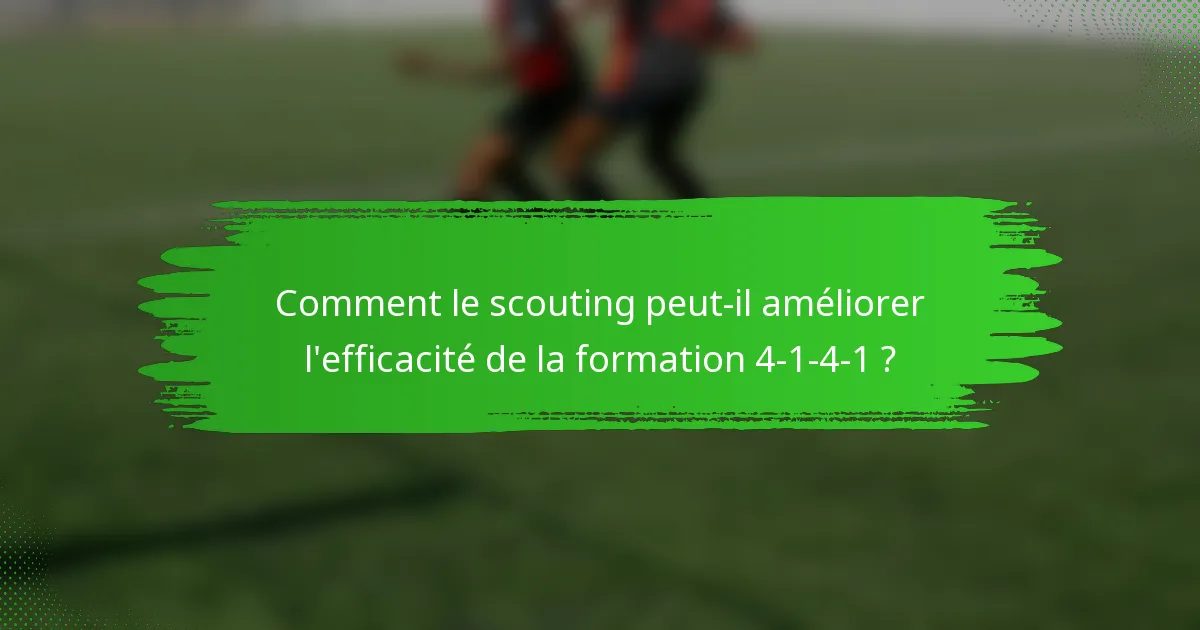 Comment le scouting peut-il améliorer l'efficacité de la formation 4-1-4-1 ?