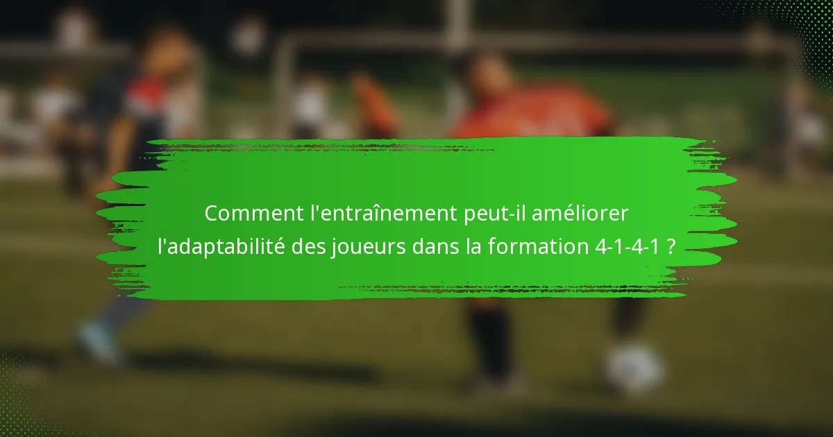 Comment l'entraînement peut-il améliorer l'adaptabilité des joueurs dans la formation 4-1-4-1 ?