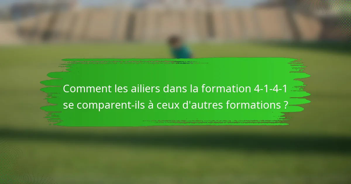 Comment les ailiers dans la formation 4-1-4-1 se comparent-ils à ceux d'autres formations ?