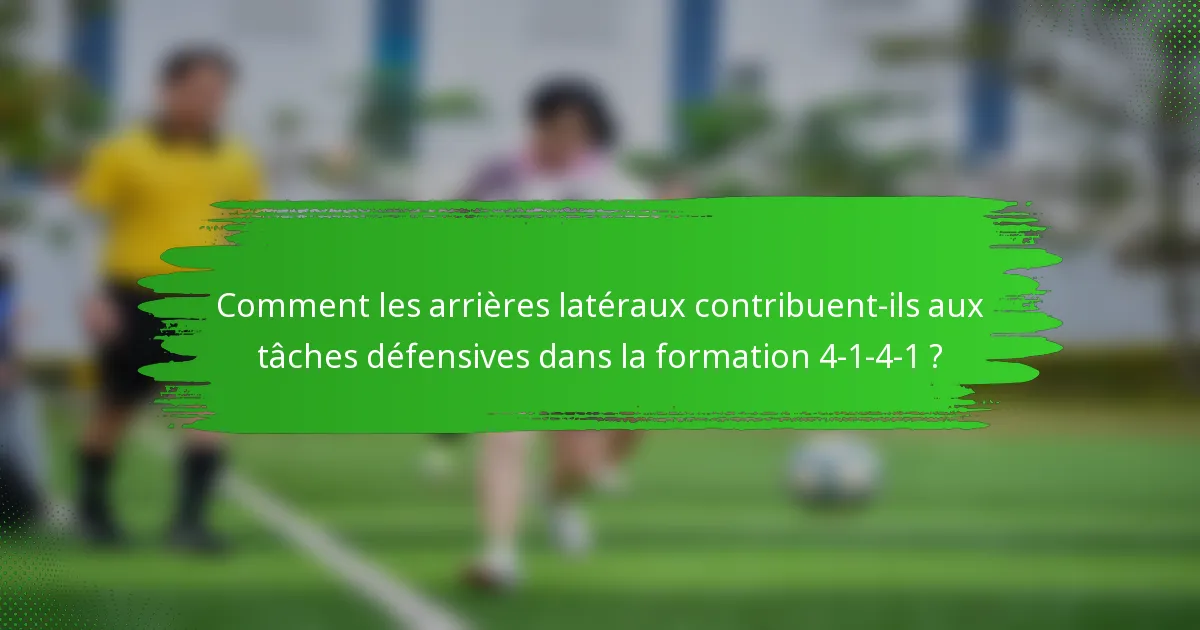 Comment les arrières latéraux contribuent-ils aux tâches défensives dans la formation 4-1-4-1 ?