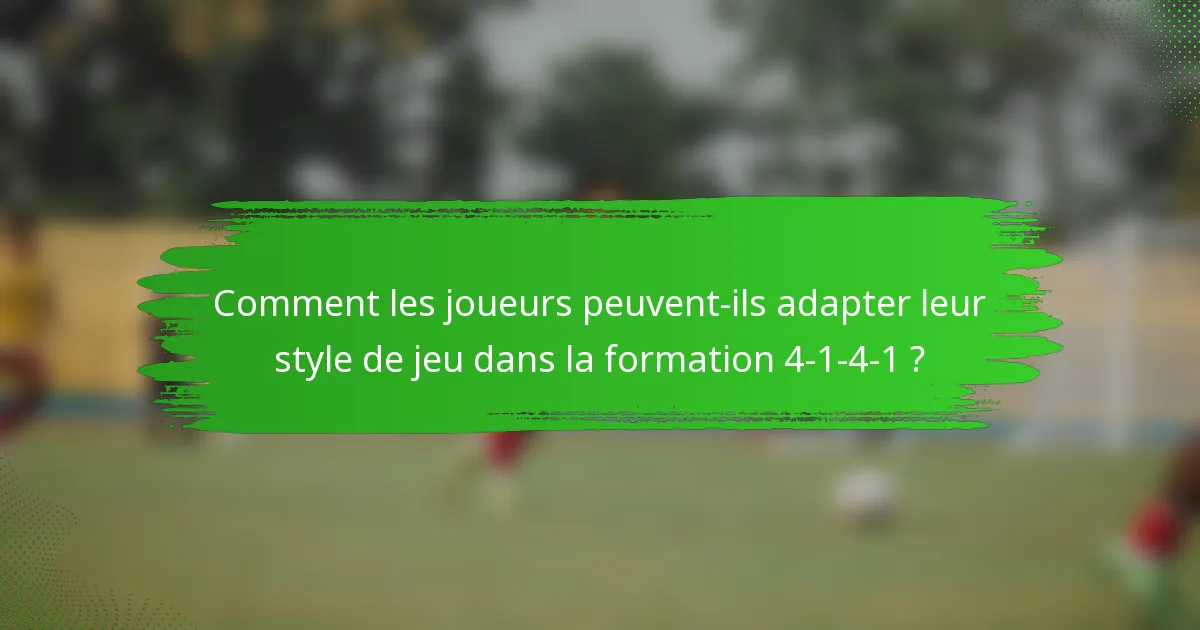 Comment les joueurs peuvent-ils adapter leur style de jeu dans la formation 4-1-4-1 ?