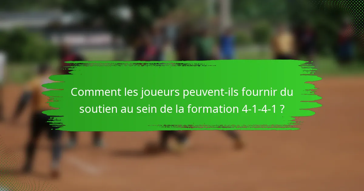 Comment les joueurs peuvent-ils fournir du soutien au sein de la formation 4-1-4-1 ?