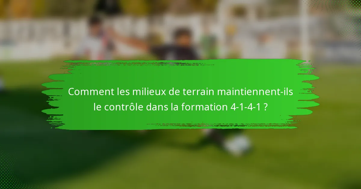 Comment les milieux de terrain maintiennent-ils le contrôle dans la formation 4-1-4-1 ?