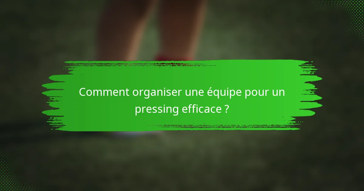 Comment organiser une équipe pour un pressing efficace ?