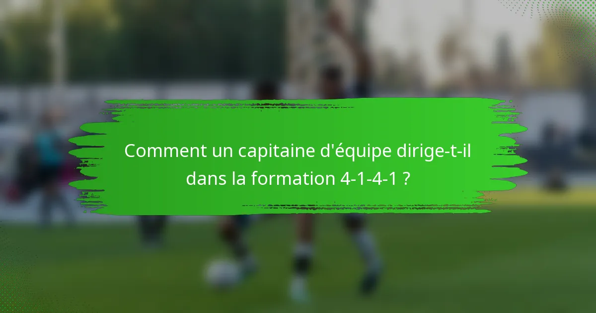 Comment un capitaine d'équipe dirige-t-il dans la formation 4-1-4-1 ?