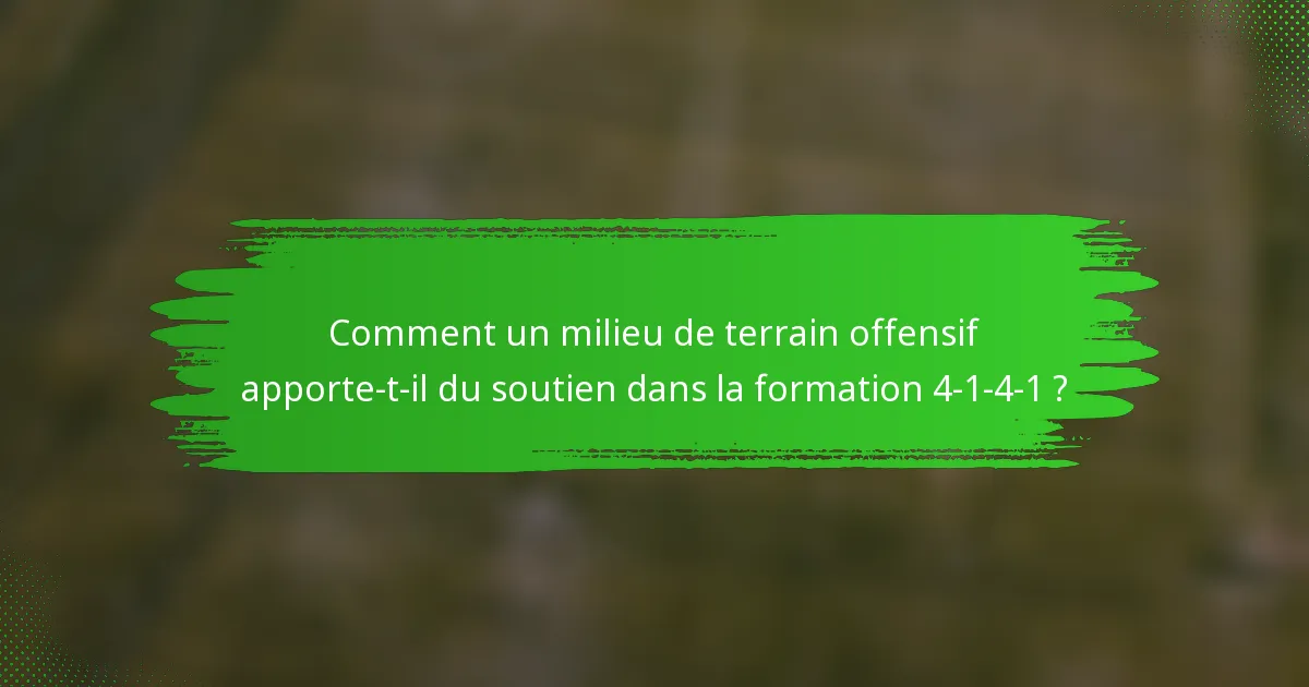 Comment un milieu de terrain offensif apporte-t-il du soutien dans la formation 4-1-4-1 ?