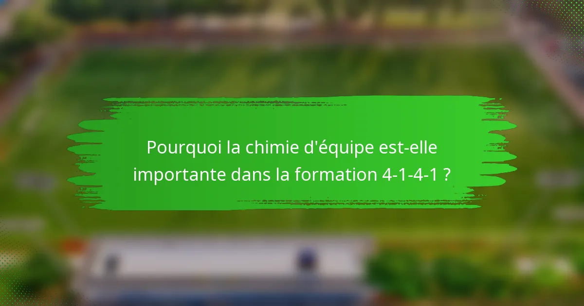 Pourquoi la chimie d'équipe est-elle importante dans la formation 4-1-4-1 ?