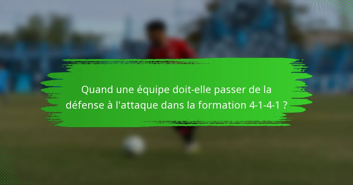 Quand une équipe doit-elle passer de la défense à l'attaque dans la formation 4-1-4-1 ?