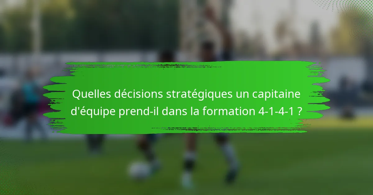 Quelles décisions stratégiques un capitaine d'équipe prend-il dans la formation 4-1-4-1 ?