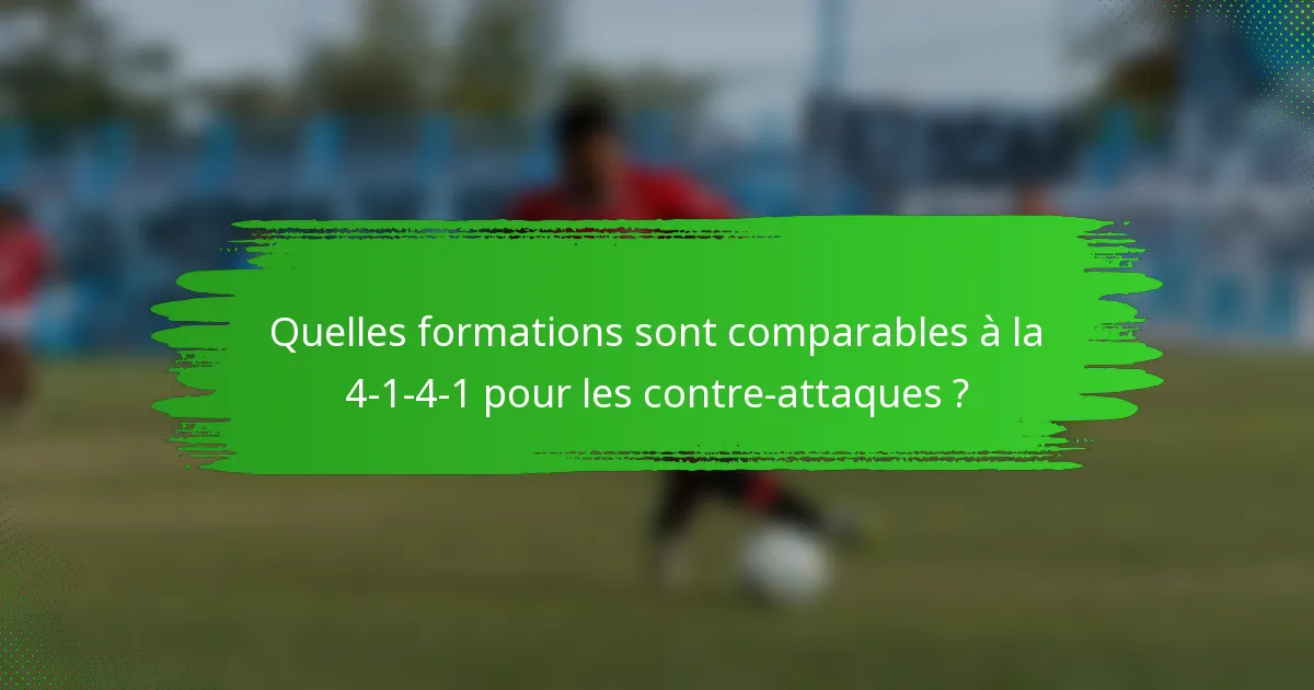 Quelles formations sont comparables à la 4-1-4-1 pour les contre-attaques ?
