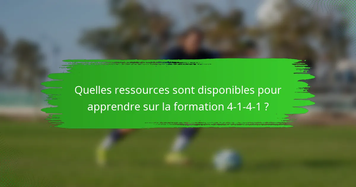 Quelles ressources sont disponibles pour apprendre sur la formation 4-1-4-1 ?