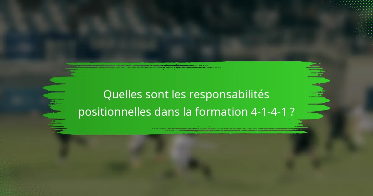 Quelles sont les responsabilités positionnelles dans la formation 4-1-4-1 ?