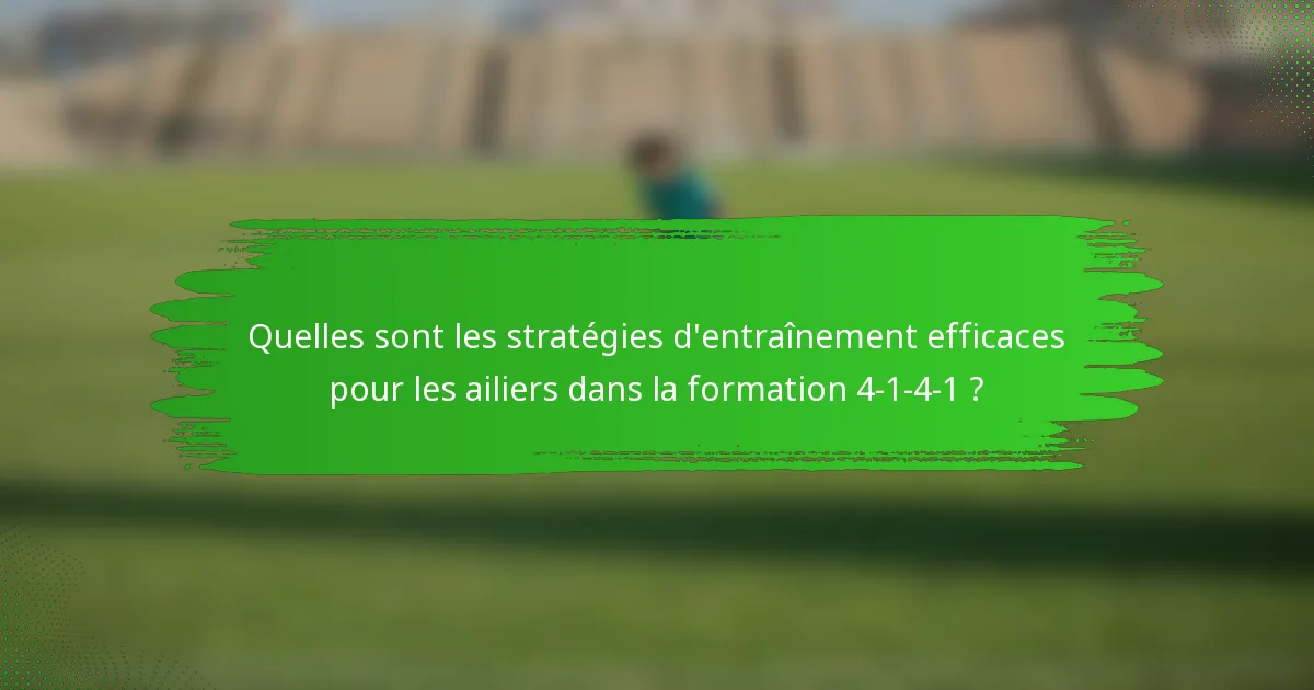 Quelles sont les stratégies d'entraînement efficaces pour les ailiers dans la formation 4-1-4-1 ?