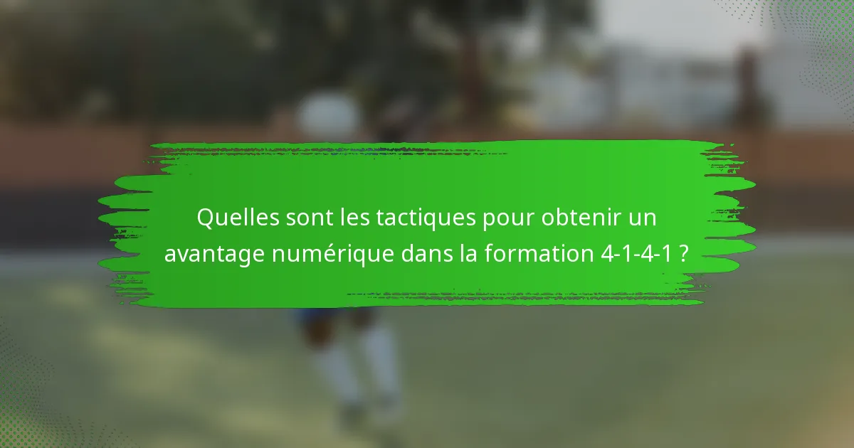 Quelles sont les tactiques pour obtenir un avantage numérique dans la formation 4-1-4-1 ?