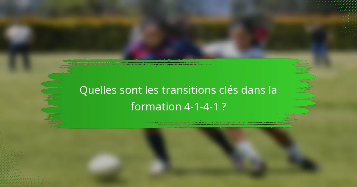 Quelles sont les transitions clés dans la formation 4-1-4-1 ?