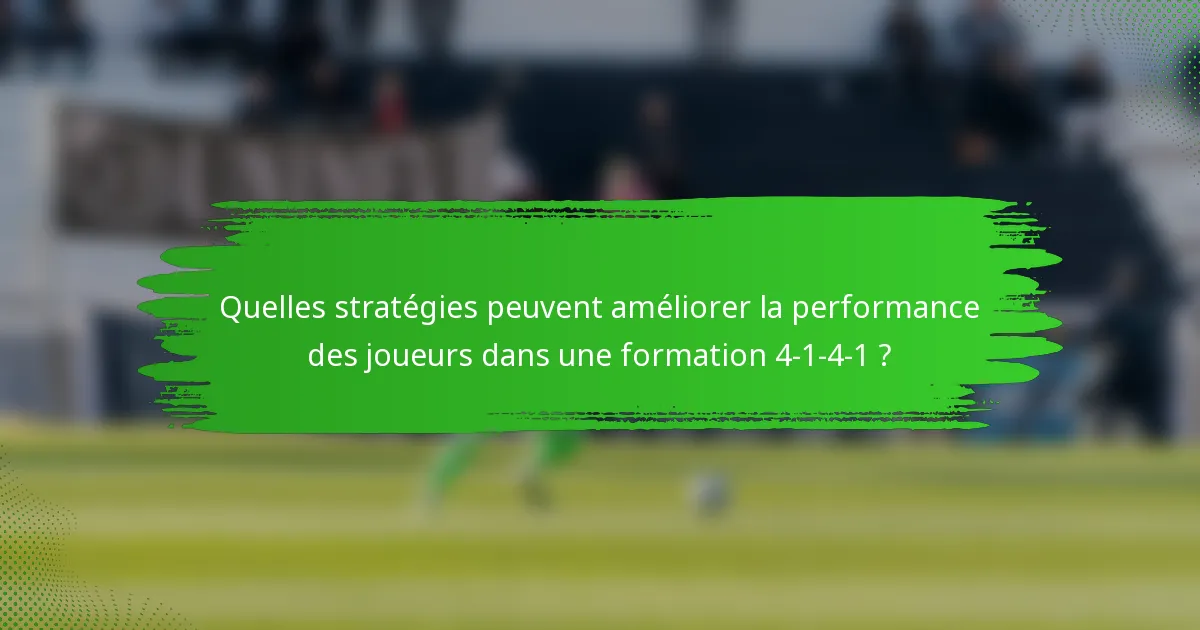 Quelles stratégies peuvent améliorer la performance des joueurs dans une formation 4-1-4-1 ?