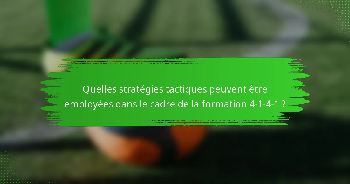 Quelles stratégies tactiques peuvent être employées dans le cadre de la formation 4-1-4-1 ?