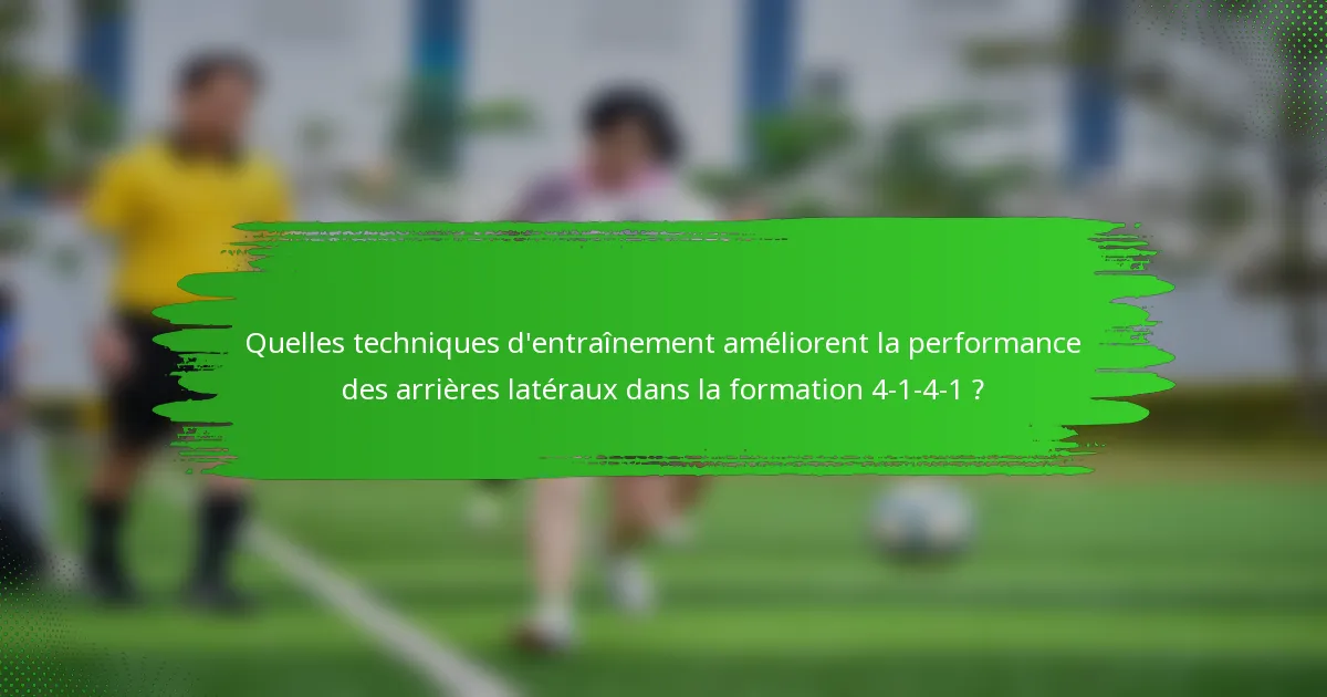 Quelles techniques d'entraînement améliorent la performance des arrières latéraux dans la formation 4-1-4-1 ?