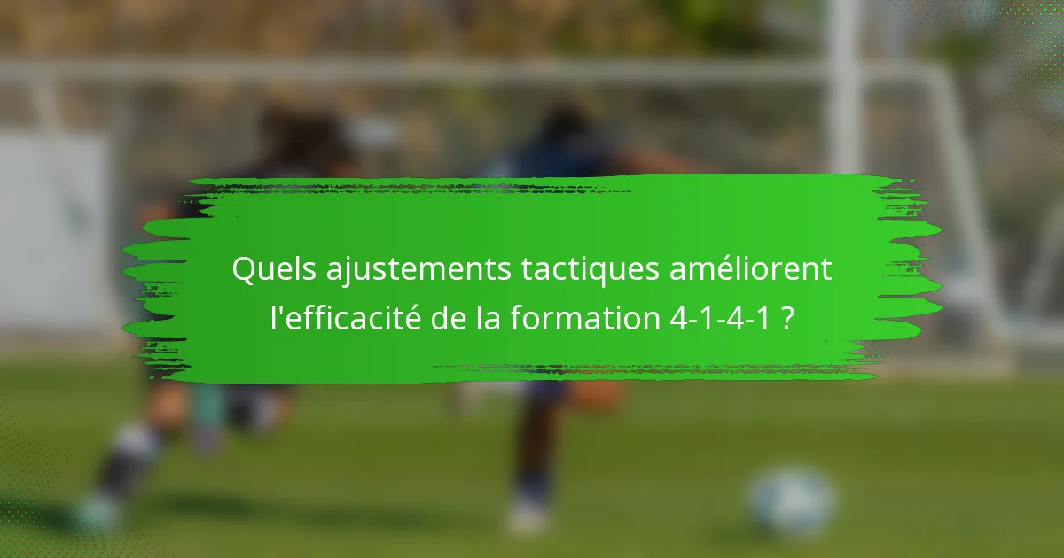 Quels ajustements tactiques améliorent l'efficacité de la formation 4-1-4-1 ?