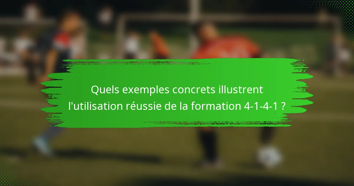Quels exemples concrets illustrent l'utilisation réussie de la formation 4-1-4-1 ?