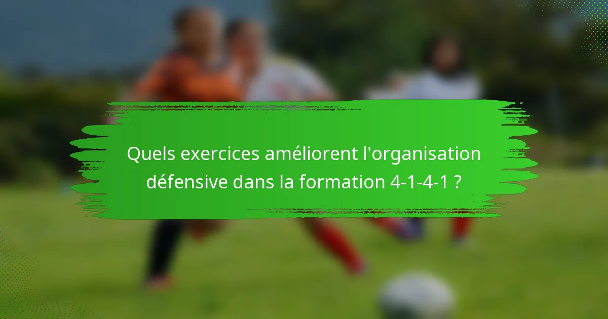 Quels exercices améliorent l'organisation défensive dans la formation 4-1-4-1 ?