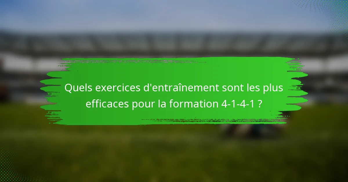 Quels exercices d'entraînement sont les plus efficaces pour la formation 4-1-4-1 ?