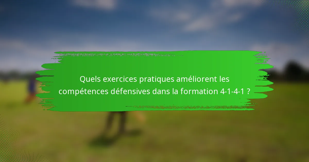 Quels exercices pratiques améliorent les compétences défensives dans la formation 4-1-4-1 ?