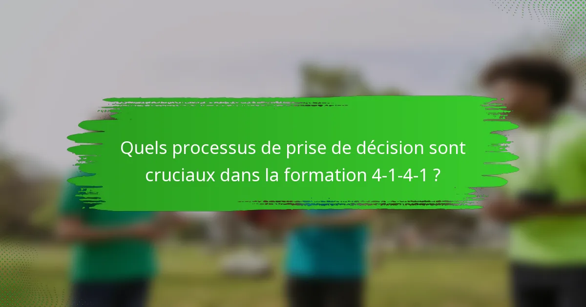 Quels processus de prise de décision sont cruciaux dans la formation 4-1-4-1 ?