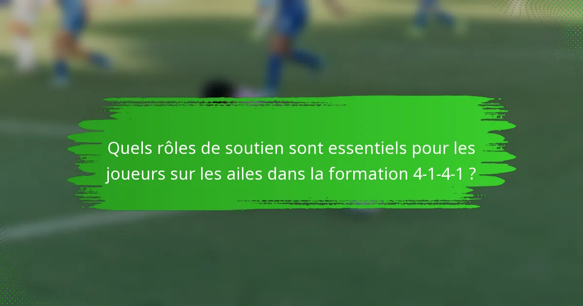 Quels rôles de soutien sont essentiels pour les joueurs sur les ailes dans la formation 4-1-4-1 ?
