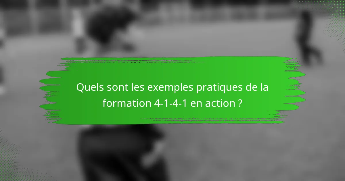 Quels sont les exemples pratiques de la formation 4-1-4-1 en action ?