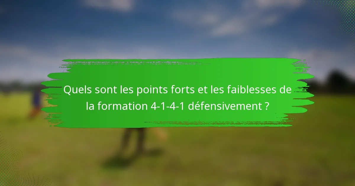 Quels sont les points forts et les faiblesses de la formation 4-1-4-1 défensivement ?