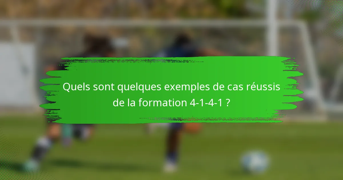 Quels sont quelques exemples de cas réussis de la formation 4-1-4-1 ?