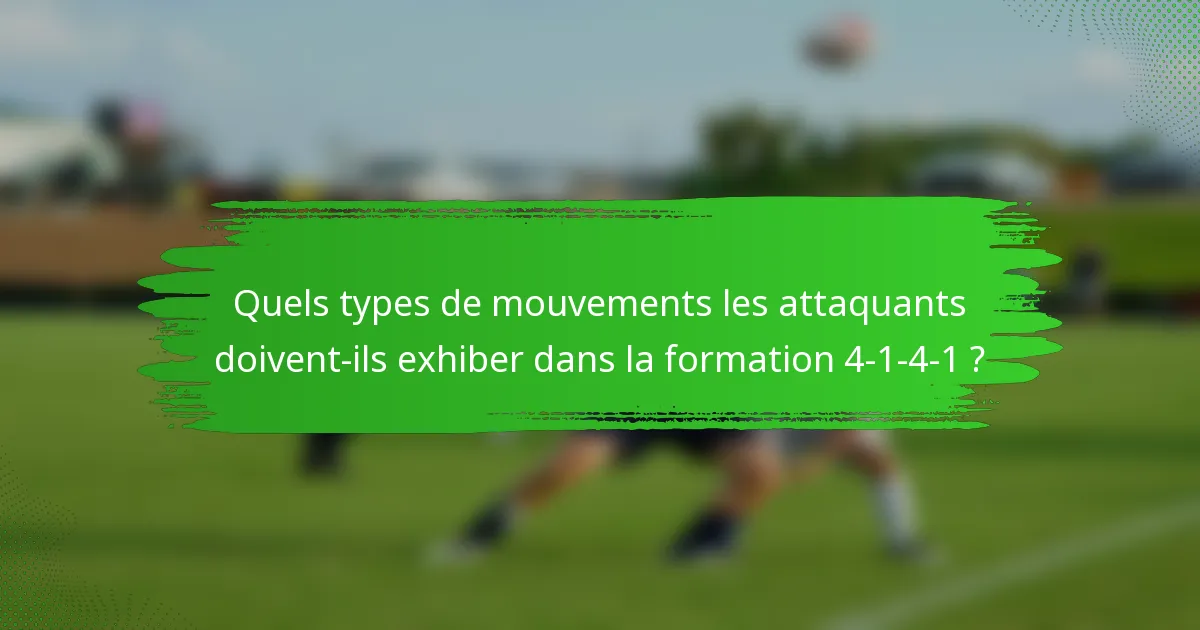 Quels types de mouvements les attaquants doivent-ils exhiber dans la formation 4-1-4-1 ?